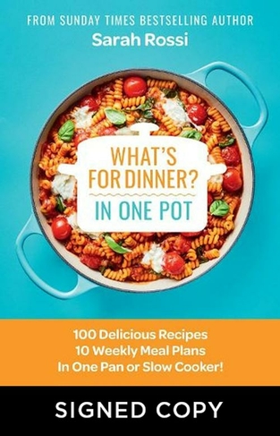 What's for Dinner in One Pot?: 100 Delicious Recipes, 10 Weekly Meal Plans, in One Pan or Slow Cooker! (Signed Edition)