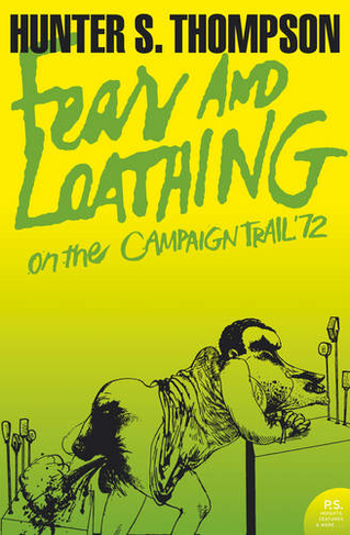 Fear and Loathing on the Campaign Trail '72: (Harper Perennial Modern Classics)