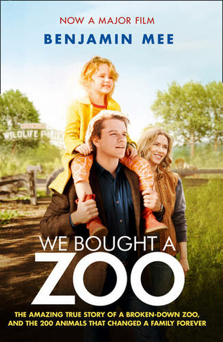 We Bought a Zoo (Film Tie-in): The Amazing True Story of a Broken-Down Zoo, and the 200 Animals That Changed a Family Forever
