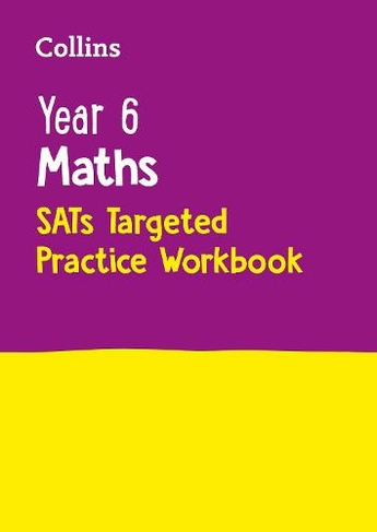 Year 6 Maths KS2 SATs Targeted Practice Workbook: For the 2025 Tests (Collins KS2 SATs Practice)