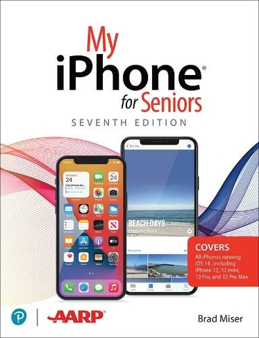 My iPhone for Seniors (covers all iPhone running iOS 14, including the new series 12 family): (My... 7th edition)