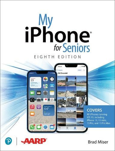 My iPhone for Seniors (covers all iPhone running iOS 15, including the new series 13 family): (My... 8th edition)