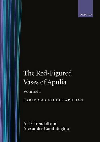 The Red-Figured Vases of Apulia.: Volume 1: Early and Middle Apulian: (Oxford Monographs on Classical Archaeology)