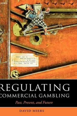 Regulating Commercial Gambling: Past, Present, and Future (Oxford Socio-Legal Studies)