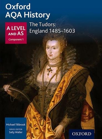 Oxford AQA History for A Level: The Tudors: England 1485-1603: (Oxford AQA History for A Level)