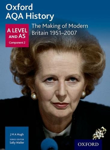 Oxford AQA History for A Level: The Making of Modern Britain 1951-2007: (Oxford AQA History for A Level)