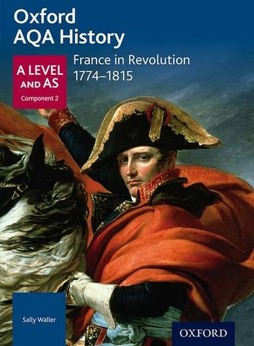 Oxford AQA History for A Level: France in Revolution 1774-1815: (Oxford AQA History for A Level)