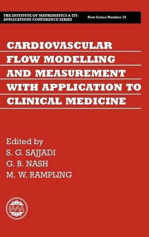 Cardiovascular Flow Modelling and Measurement with Application to Clinical Medicine: (Institute of Mathematics and its Applications Conference Series)