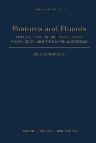 Features and Fluents: The Representation of Knowledge about Dynamical Systems, Volume 1 (Oxford Logic Guides 30)