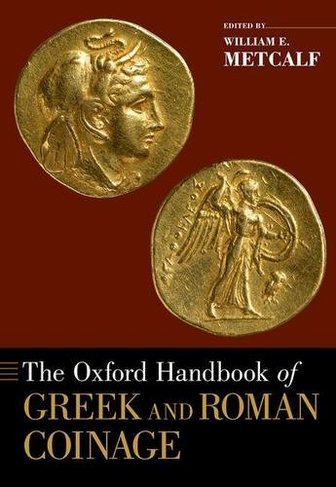 The Oxford Handbook of Greek and Roman Coinage: (Oxford Handbooks)