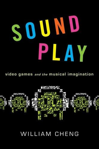 Sound Play: Video Games and the Musical Imagination (Oxford Music/Media Series)