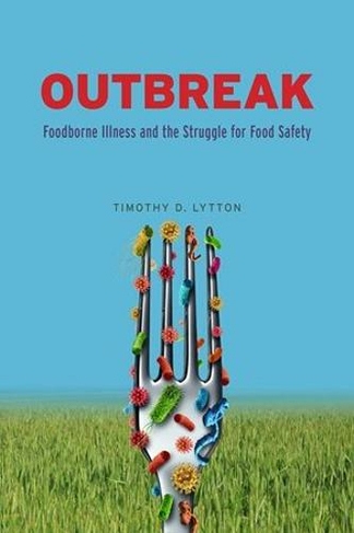 Outbreak: Foodborne Illness and the Struggle for Food Safety