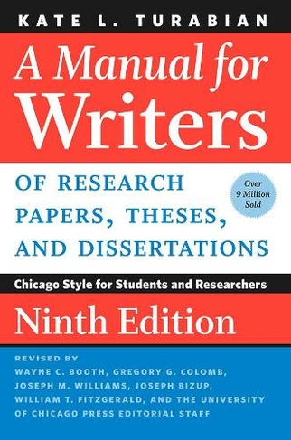 A Manual for Writers of Research Papers, Theses, and Dissertations, Ninth Edition: Chicago Style for Students and Researchers (Chicago Guides to Writing, Editing, and Publishing Ninth Edition)