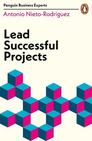 Lead Successful Projects: (Penguin Business Experts Series)