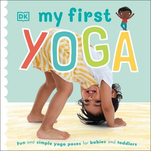 My First Yoga: Fun and Simple Yoga Poses for Babies and Toddlers (My First Board Books)