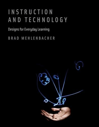 Instruction and Technology: Designs for Everyday Learning (The MIT Press)