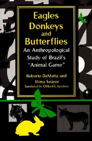 Eagles, Donkeys, and Butterflies: An Anthropological Study of Brazil's "Animal Game" (Kellogg Institute Series on Democracy and Development)