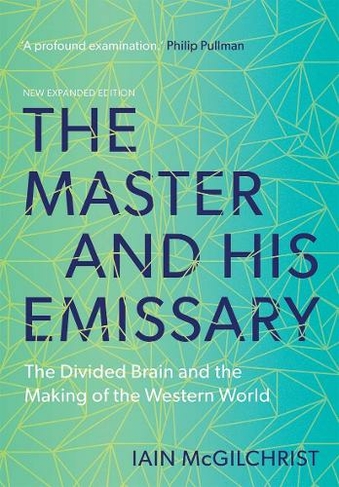 The Master and His Emissary: The Divided Brain and the Making of the Western World (2nd Revised edition)