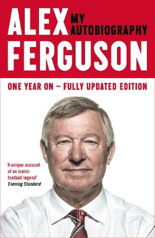 ALEX FERGUSON: My Autobiography: The Sensational Million Copy Number One Bestseller