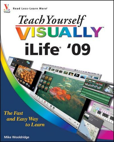 Teach Yourself VISUALLY iLife '09: (Teach Yourself VISUALLY (Tech))