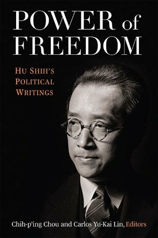 Power of Freedom: Hu Shih's Political Writings (China Understandings Today)