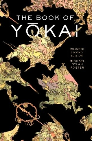 The Book of Yokai, Expanded Second Edition: Mysterious Creatures of Japanese Folklore (2nd edition)