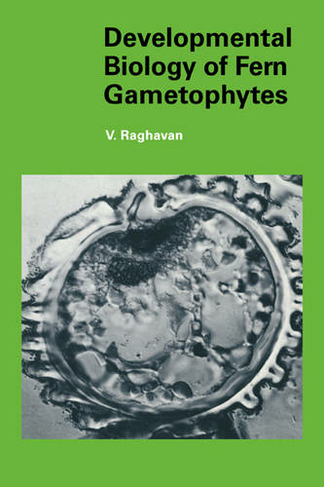 Developmental Biology of Fern Gametophytes: (Developmental and Cell Biology Series)