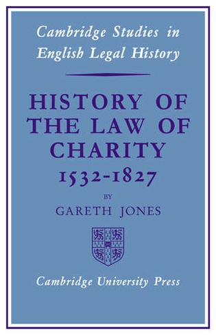 History of the Law of Charity, 1532-1827: (Cambridge Studies in English Legal History)