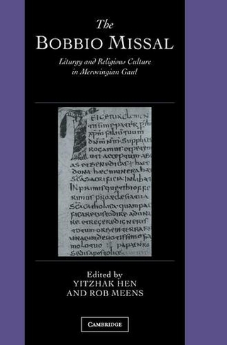 The Bobbio Missal: Liturgy and Religious Culture in Merovingian Gaul (Cambridge Studies in Palaeography and Codicology)