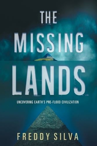 The Missing Lands: Uncovering Earth's Pre-flood Civilization