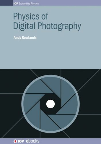 Physics of Digital Photography: (IOP Expanding Physics)