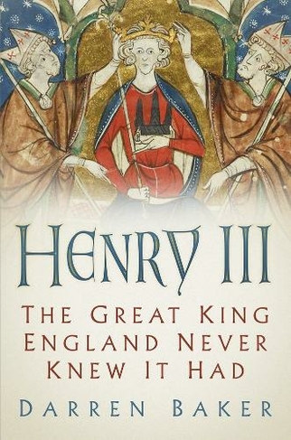 Henry III: The Great King England Never Knew It Had (2nd edition)