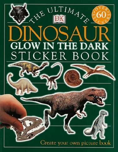 The Ultimate Dinosaur Glow in the Dark Sticker Book: (Ultimate Sticker Book)