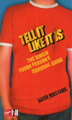 Tell It like It Is: The Virgin young person's survival guide