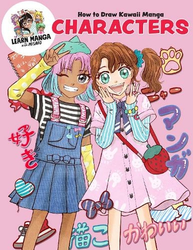 How to Draw Kawaii Manga Characters: (Learn Manga with Misako)