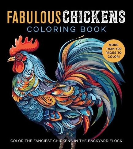 Fabulous Chickens Coloring Book: Color the Fanciest Chickens in the Backyard Flock - More Than 100 Pages to Color! (Chartwell Coloring Books)