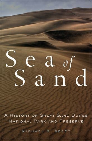Sea of Sand: A History of Great Sand Dunes National Park and Preserve (Public Lands History)
