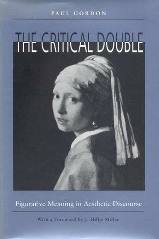 The Critical Double: Figurative Meaning in Aesthetic Discourse