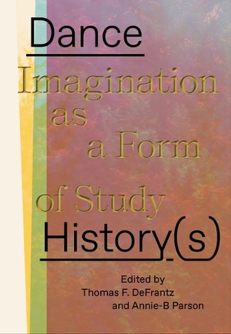 Dance History(s): Imagination as a Form of Study