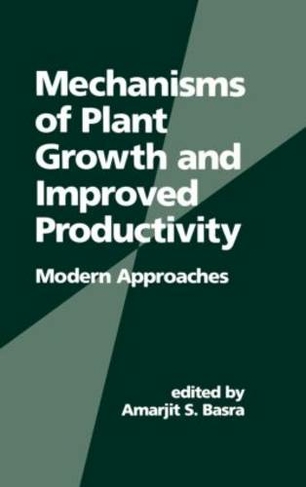 Mechanisms of Plant Growth and Improved Productivity Modern Approaches: (Books in Soils, Plants, and the Environment)