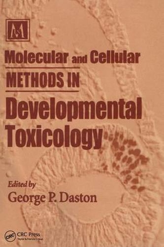 Molecular and Cellular Methods in Developmental Toxicology: (Methods in Life Sciences - Toxicology Section)