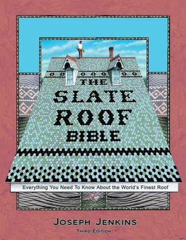 The Slate Roof Bible: Everything You Need to Know About the World's Finest Roof, 3rd Edition