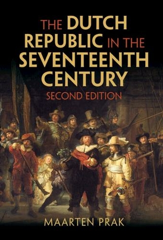 The Dutch Republic in the Seventeenth Century: (2nd Revised edition)
