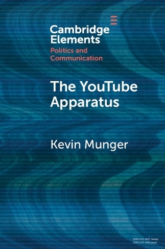 The YouTube Apparatus: (Elements in Politics and Communication)