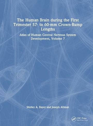 The Human Brain during the First Trimester 57- to 60-mm Crown-Rump Lengths: Atlas of Human Central Nervous System Development, Volume 7