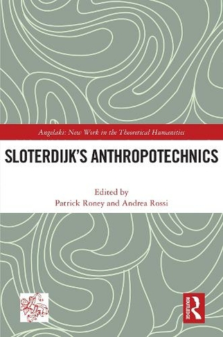 Sloterdijk's Anthropotechnics: (Angelaki: New Work in the Theoretical Humanities)