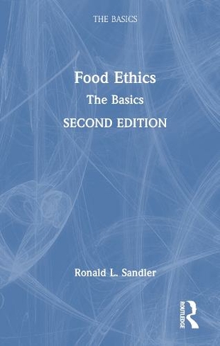 Food Ethics: The Basics: (The Basics 2nd edition)