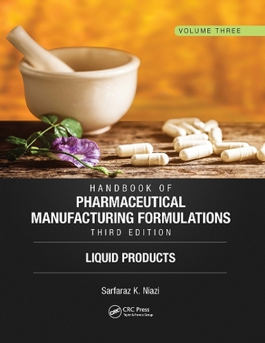 Handbook of Pharmaceutical Manufacturing Formulations, Third Edition: Volume Three, Liquid Products (3rd edition)