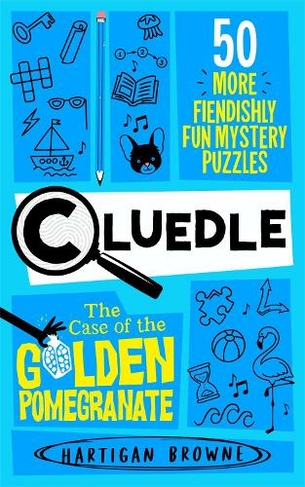 Cluedle - The Case of the Golden Pomegranate: 50 More Fiendishly Fun Mystery Puzzles (Cluedle)