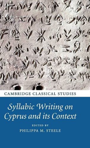 Syllabic Writing on Cyprus and its Context: (Cambridge Classical Studies)